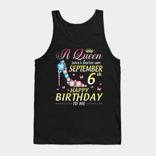 A Queen Was Born On September 6th Happy Birthday To Me Girl Tank Top